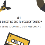 [Journal d'un mélomane / 1] Mais qu'est-ce que tu veux entendre  ?