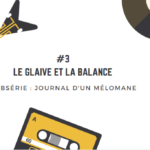 [Journal d'un mélomane / 3] Le glaive et la balance