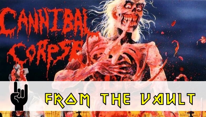 From the Vault : Cannibal Corpse – Eaten Back to life
